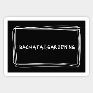 Bachata And Gardening Magnet